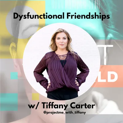 Dysfunctional Friendships w/ Tiffany Carter