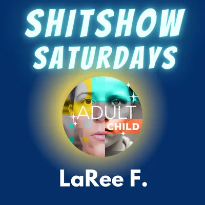 SHITSHOW SATURDAY #14 - LaRee F.