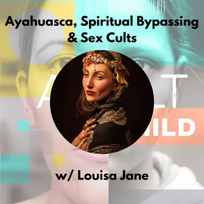 Ayahuasca, Spiritual Bypassing & Sex Cults
