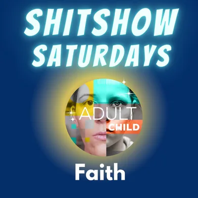 SHITSHOW SATURDAY #12 - Faith