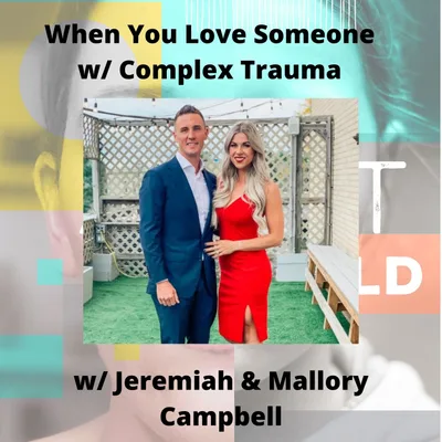 How Complex Trauma Affects Intimate Relationships w/ Jeremiah & Mallory Campbell
