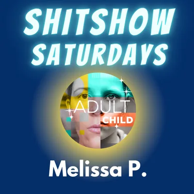 SHITSHOW SATURDAY #5 - Melissa P.