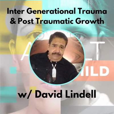 Intergenerational Trauma & Post Traumatic Growth w/ David Lindell