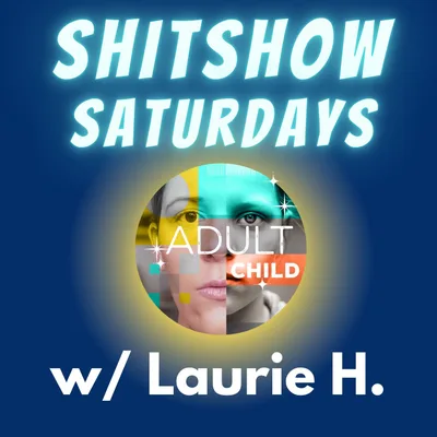 SHITSHOW SATURDAY #2 - Laurie H.