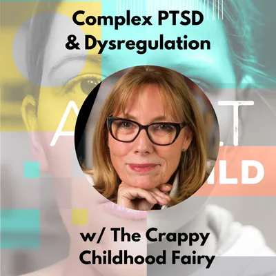 CPTSD & Emotional Dysregulation w/ The Crappy Childhood Fairy