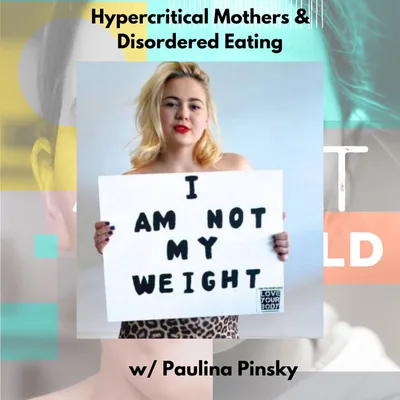 Eating Disorders & Critical Mothers w/ Paulina Pinsky