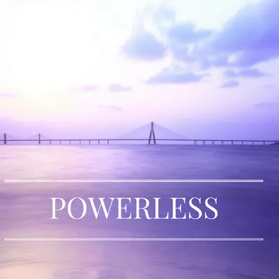 Step One: Powerlessness is not weakness