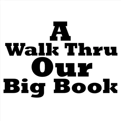 A Walk Thru Our Big Book: Week Three