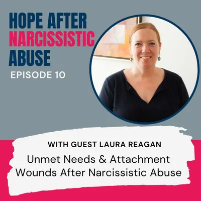 Unmet Needs & Attachment Wounds After Narcissistic Abuse