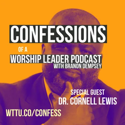 “The Racial Truth” with Special Guest Dr. Cornell Lewis | 🗣Confessions of a Worship Leader