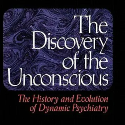 The Discovery of the Unconscious- The First Dynamic Psychiatry