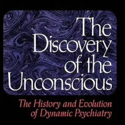 The Discovery of the Unconscious: The Ancestry of Dynamic Psychotherapy