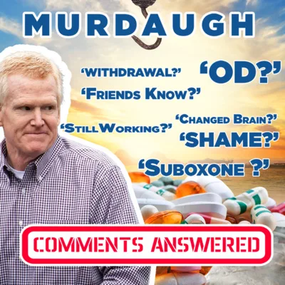 #137 Murdaugh Case: Addiction Experts Answer Viewer Comments and Questions
