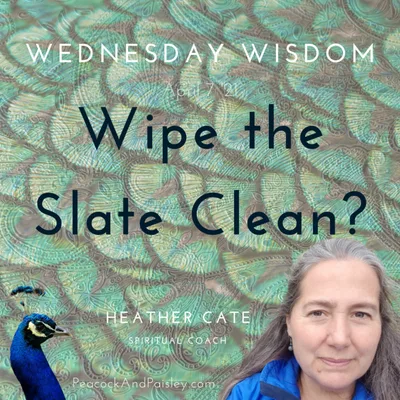 Wednesday Wisdom:: Should You Wipe The Slate Clean?