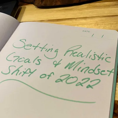 Setting Realistic Goals & Shifting Our Mindset For 2022