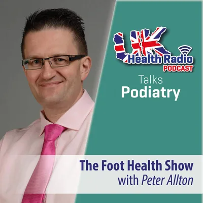 9: Peter Allton - The Foot Health Show - Episode 9