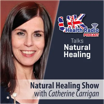 14: Catherine Carrigan - Natural Healing Show - Episode 14