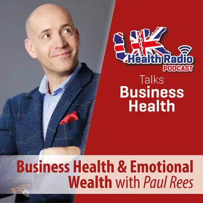 15: Paul Rees - Business Health and Emotional Wealth - Episode 15