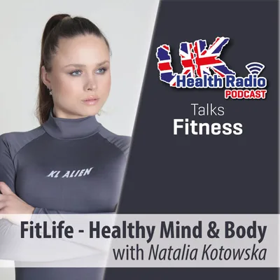 4: Natalia Kotowska - FitLife - healthy mind & body - Episode 4