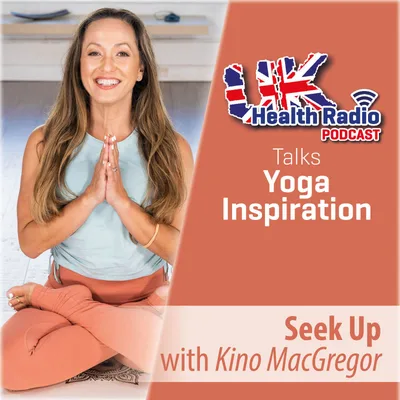 6: Kino MacGregor - Seek Up - The Yoga Inspiration Show - Episode 6