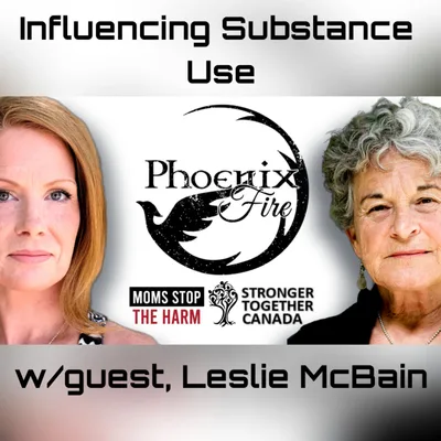 Influencing Substance Use w/guest, Leslie McBain. Phoenix Fire Ep. 31