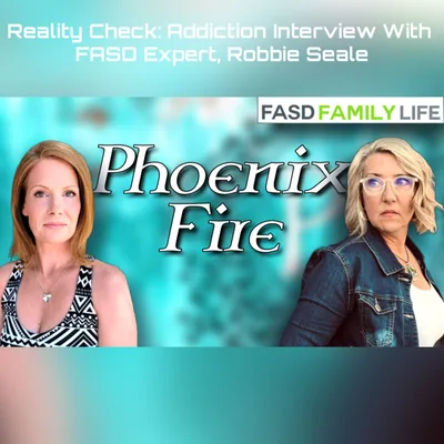 Reality Check: Addiction Interview With FASD Expert, Robbie Seale. Phoenix Fire Ep. 17