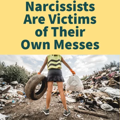 Narcissists are Victims of Their Own Messes