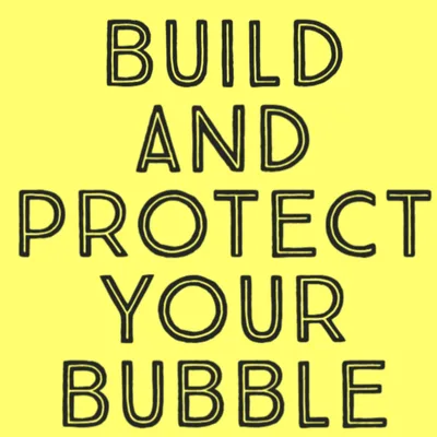 Build and Protect Your Bubble