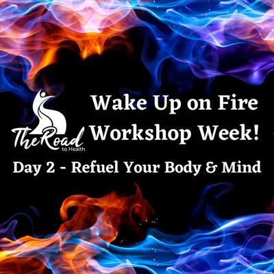053: The Wake Up on Fire Workshop Week - Refuelling Your Body & Mind