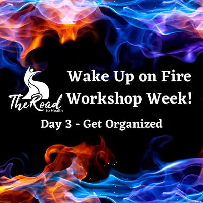 054: The Wake Up on Fire Workshop Week - Get Organized
