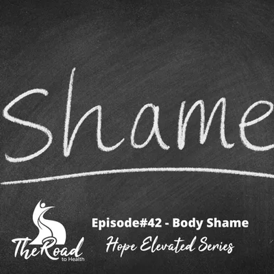 042: Part 4 - Hope Elevated Series - Body Shame