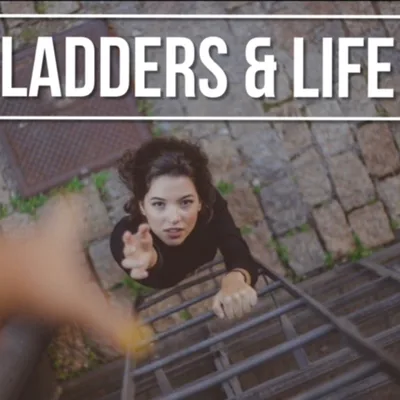 Ladders and Life.