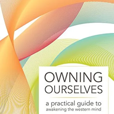 Owning Ourselves: A Practical Guide to Awakening the Western Mind