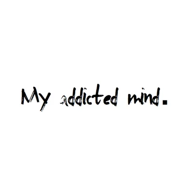 My Addicted Mind The Art of Transformation