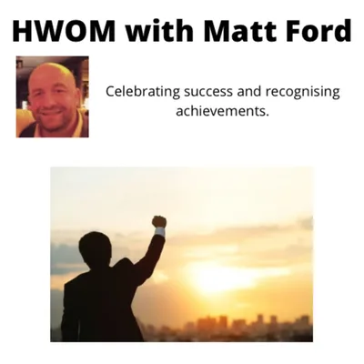 HWOM with Matt Ford. Celebrating success and recognising achievements.