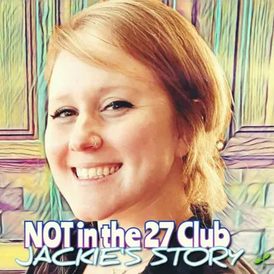 S3 E9: NOT in the 27 Club- Jackie's Story