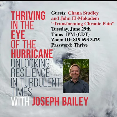 Joe Bailey: Thriving in the Eye of the Hurricane "Transforming Chronic Pain" with Chana Studley and John El-Mokadem