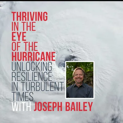 Thriving in the Eye of the Hurricane: New Podcast Series with Joe Bailey