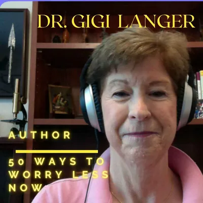 "Worry Less Now" with Dr. Gigi Langer