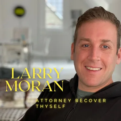 "Attorney, Recover Thyself" with Larry Moran Jr.