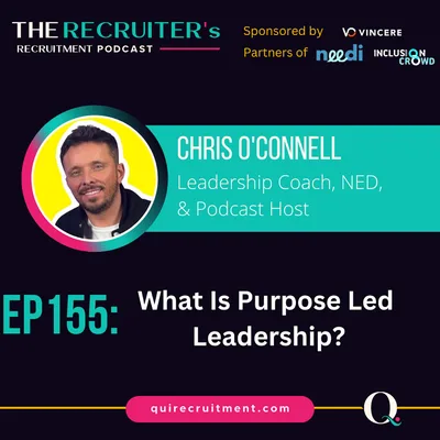 EP155: Chris O'Connell, Leadership Coach, NED, Podcast Host - What Is Purpose Led Leadership?