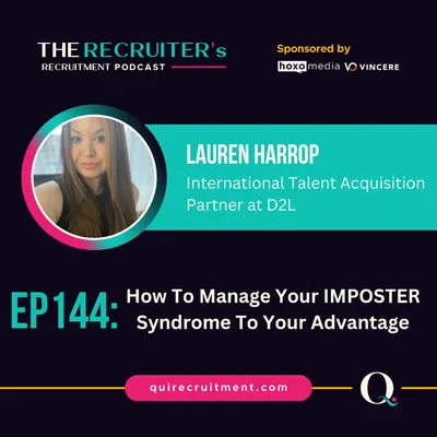 EP144: Lauren Harrop, International Talent Acquisition Partner for D2L - How To Manage Your IMPOSTER Syndrome To Your Advantage