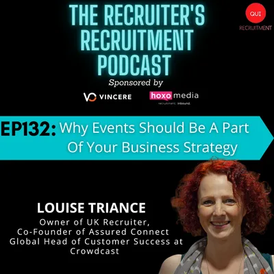 EP132 - Louise Triance, Owner of UK Recruiter, Co-Founder of Assured Connect, Global Head of Customer Success at Crowdcast - Why Events Should Be A Part Of Your Business Strategy