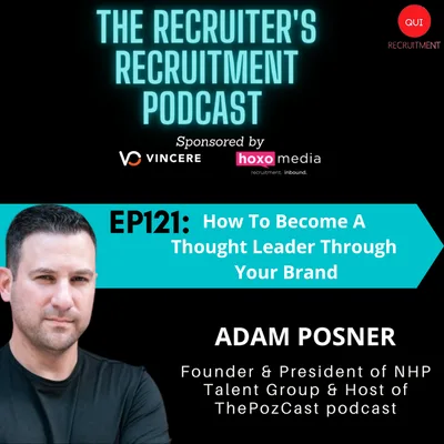 EP 121: Adam Posner - Founder & President of NHP Talent Group & Host of #ThePozCast podcast - How To Become A Thought Leader Through Your Brand