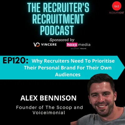 EP120: Alex Bennison, Founder of The Scoop and Voiceimonial - Why Recruiters Need To Prioritise Their Personal Brand For Their Own Audiences!