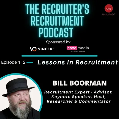 EP 112 Bill Boorman- Recruitment Expert, Advisor, Keynote Speaker, Host, Researcher & Commentator - Lessons in Recruitment