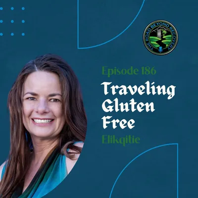186 Traveling Gluten Free with Elikqitie
