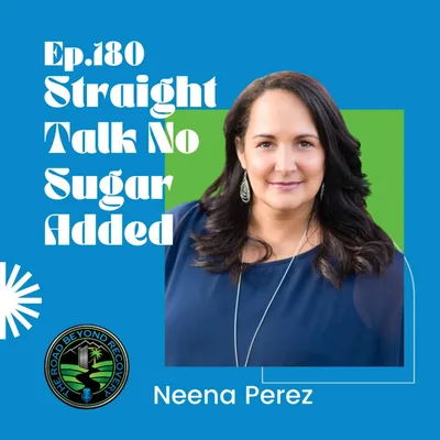 180 Straight Talk No Sugar Added with Neena Perez