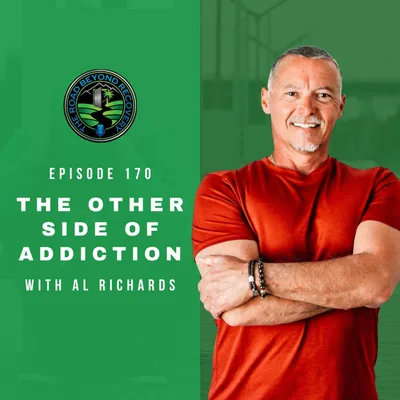 170 The Other Side of Addiction with Al Richards