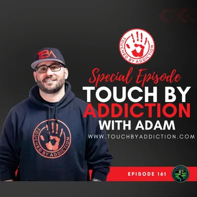 161 Touched By Addiction with Adam